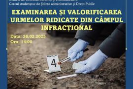 EXAMINAREA ȘI VALORIFICAREA URMELOR RIDICATE DIN CÂMPUL INFRACȚIONAL Workshop
