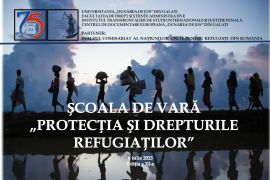 ȘCOALA INTERNAȚIONALĂ DE VARĂ  „PROTECȚIA ȘI DREPTURILE REFUGIAȚILOR”  Ediția a XI-a, Galați, 6 iulie 2023